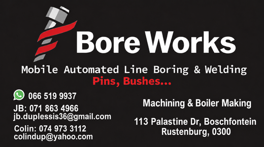 BoreWorks — Mobile automated line boring & welding • Pins • Bushes... 066 519 9937 · JB: 071 863 4966 · jb.duplessis36@gmail.com · Colin: 074 973 3112 · colindup@yahoo.com · 113 Palastine Dr, Boschfontein, Rustenburg, 0300